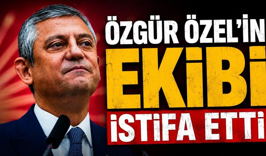 Özgür Özel’in ekibi istifa etti