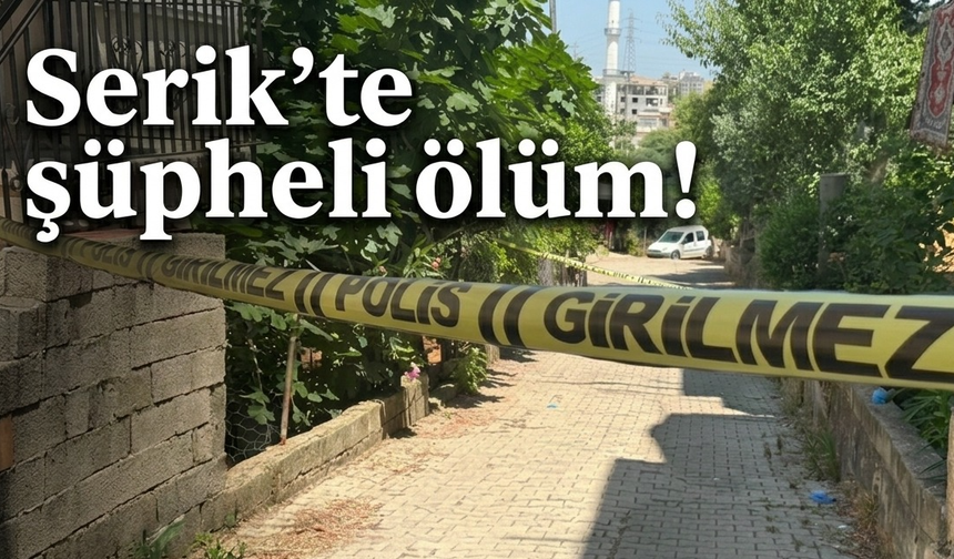 Serik'te şüpheli ölüm!