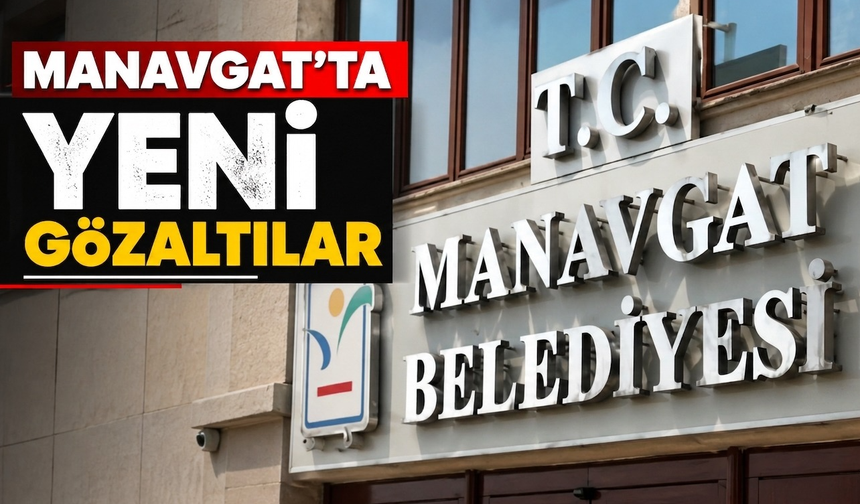 Manavgat'ta yeni gözaltılar