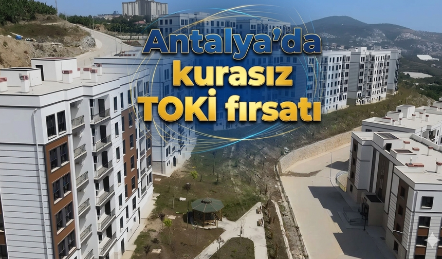 Antalya’da kurasız TOKİ fırsatı