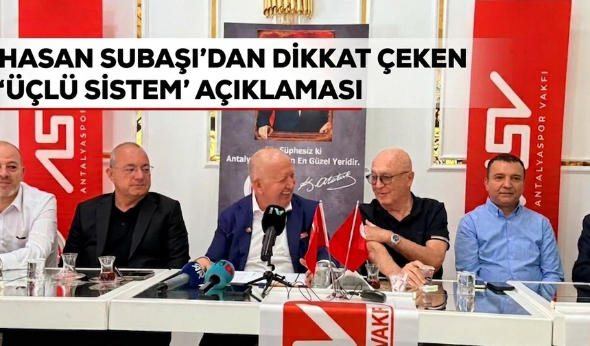 Hasan Subaşı’dan dikkat çeken ‘üçlü sistem’ açıklaması