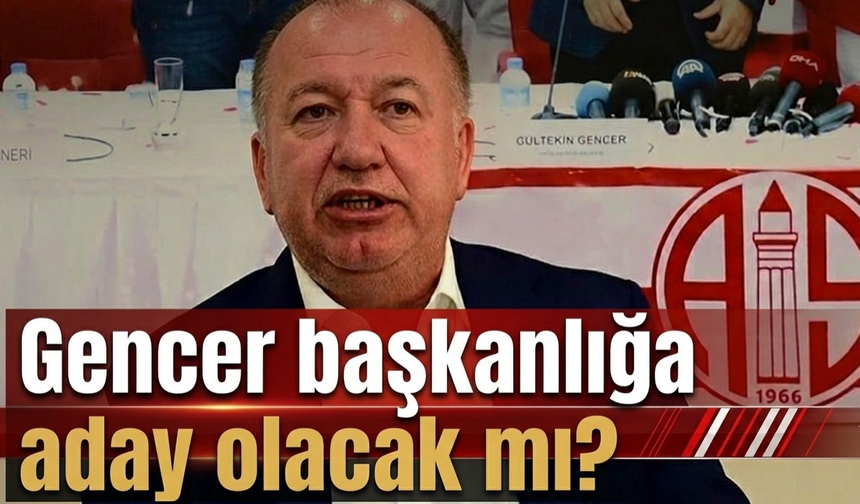 Gencer başkanlığa aday olacak mı?