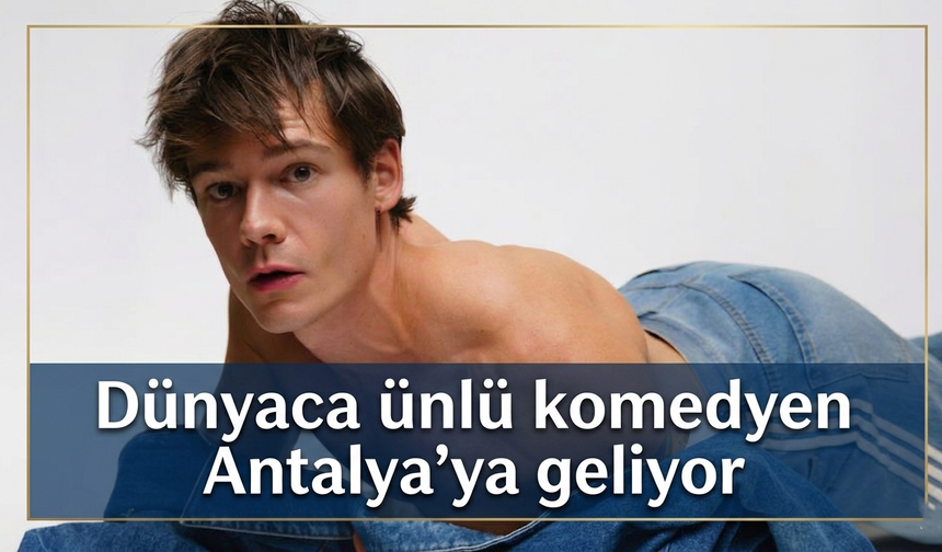 Dünyaca ünlü komedyen Antalya’ya geliyor