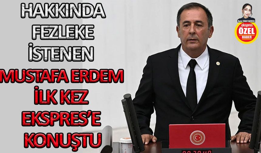Hakkında fezleke istenen Milletvekili Erdem konuştu: Tepkim sert olur