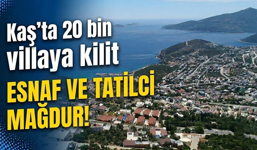 Kaş'ta 20 bin villaya kilit: Esnaf ve tatilci mağdur!