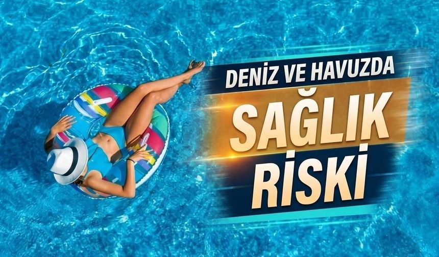 Deniz ve havuzda sağlık riski
