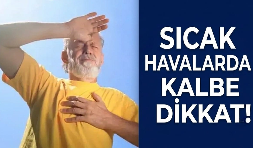 Sıcak havalarda kalbe dikkat!