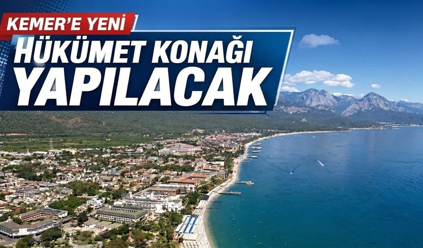 Kemer'e yeni Hükümet Konağı yapılacak