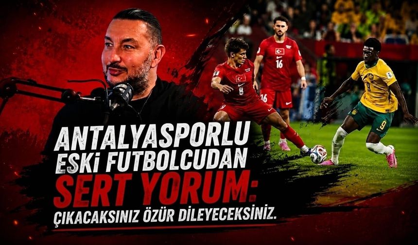Antalyasporlu eski futbolcudan sert yorum: Çıkacaksınız özür dileyeceksiniz