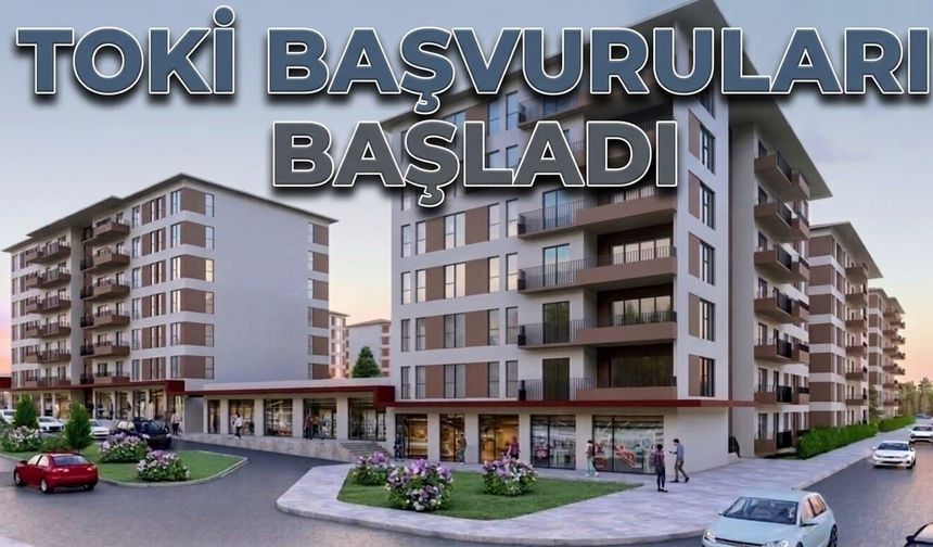 TOKİ başvuruları başladı