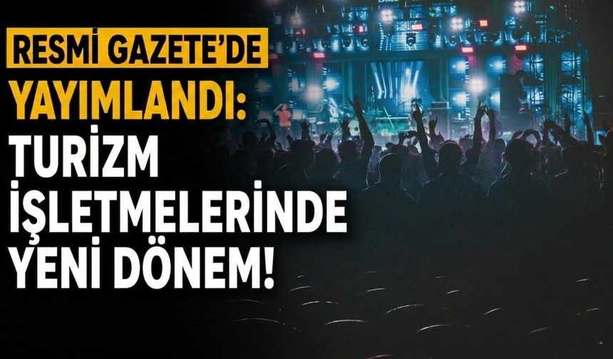 Resmi Gazete'de yayımlandı: Turizm işletmelerinde yeni dönem!