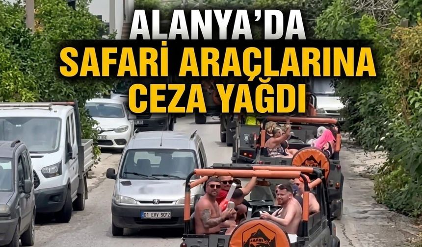 Alanya'da safari araçlarına ceza