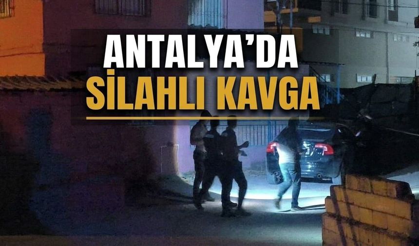 Antalya'da silahlı kavga