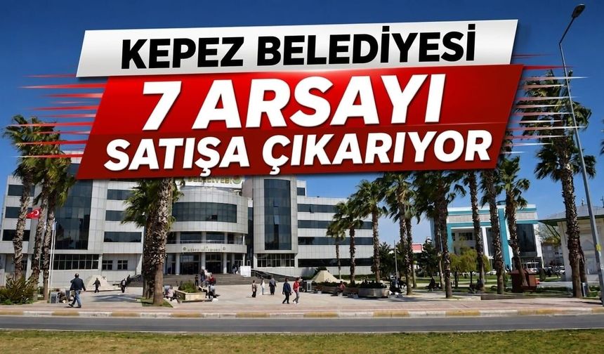 Kepez Belediyesi 7 arsayı satışa çıkarıyor