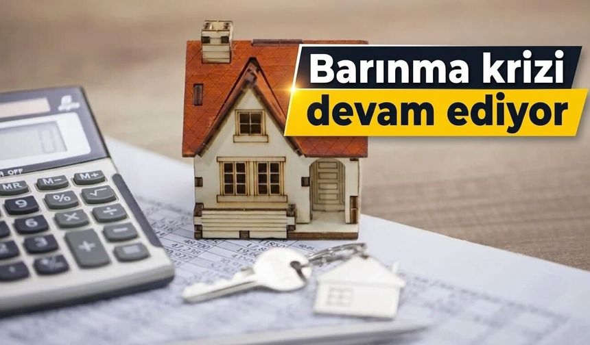 Barınma krizi devam ediyor