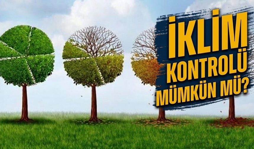 İklim kontrolü mümkün mü?