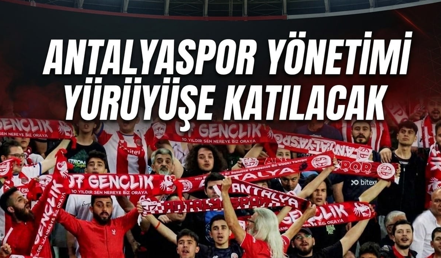 Antalyaspor yönetimi  yürüyüşe katılacak