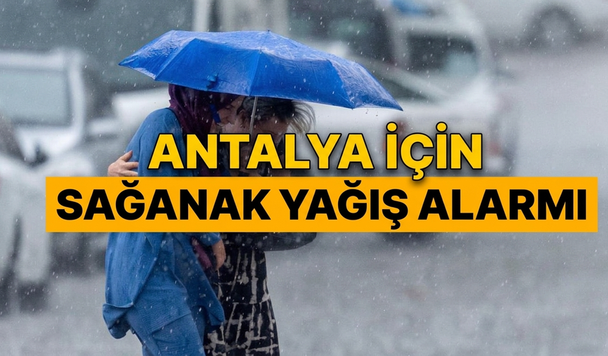 Antalya’da kuvvetli yağış uyarısı