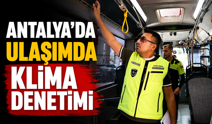Antalya'da ulaşımda klima denetimi