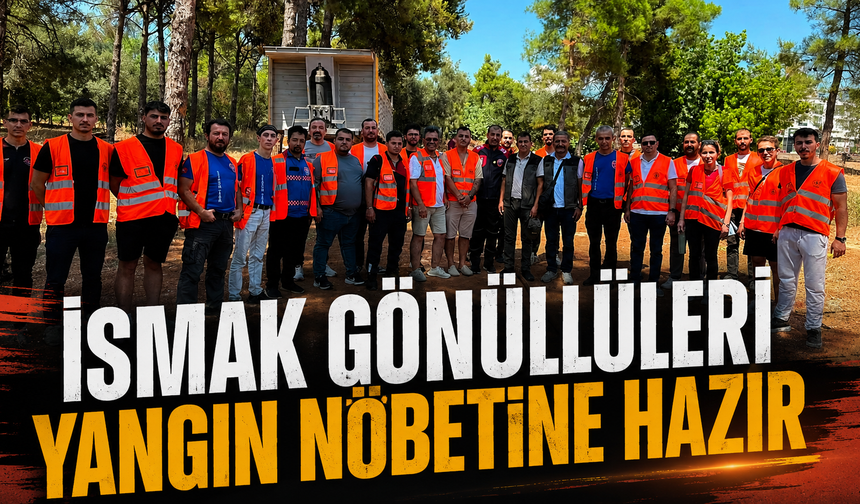 İSMAK gönüllüleri yangın nöbetine hazır