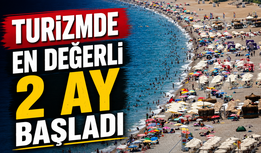 Turizmde en değerli 2 ay başladı