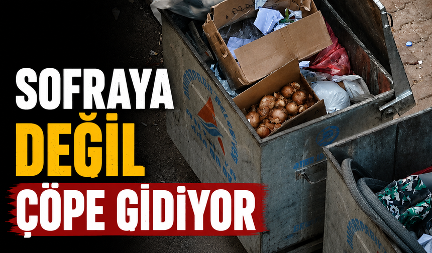 Sofraya değil çöpe gidiyor