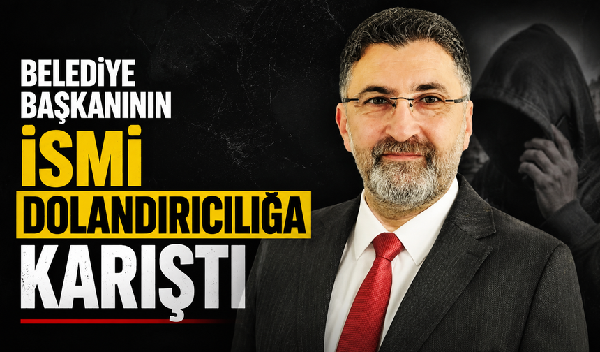 Belediye başkanının ismi dolandırıcılığa karıştı