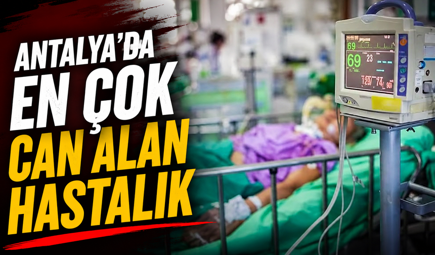 Antalya'da en çok can alan hastalık