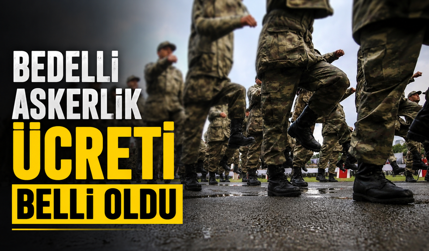 Bedelli askerlik ücreti belli oldu