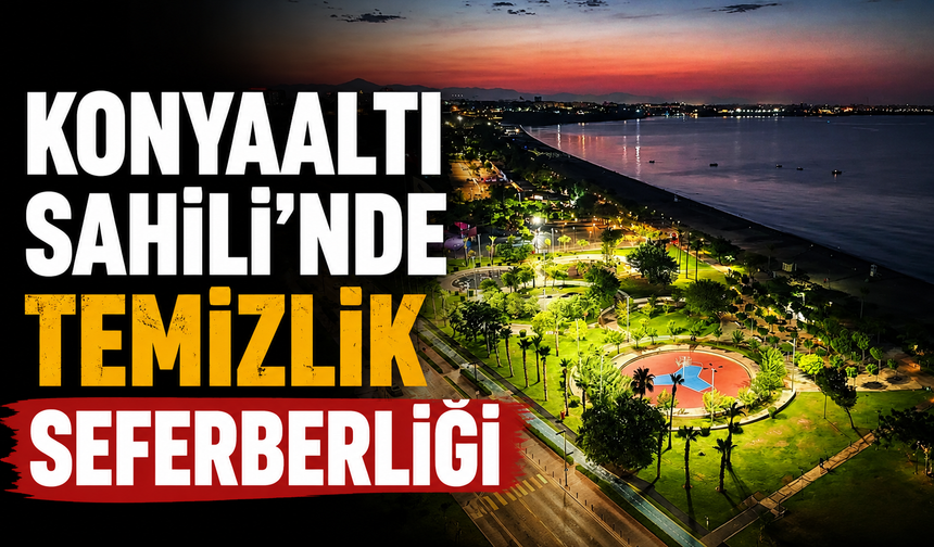 Konyaaltı Sahili'nde temizlik seferberliği