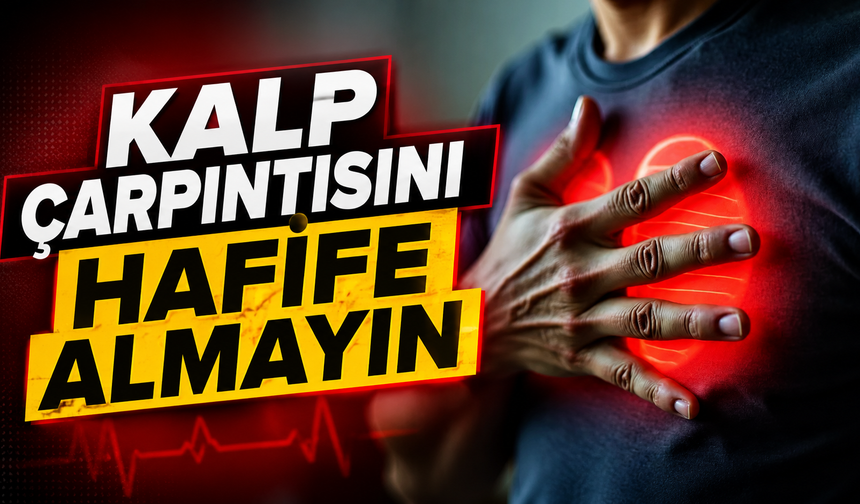 Kalp çarpıntısını hafife almayın