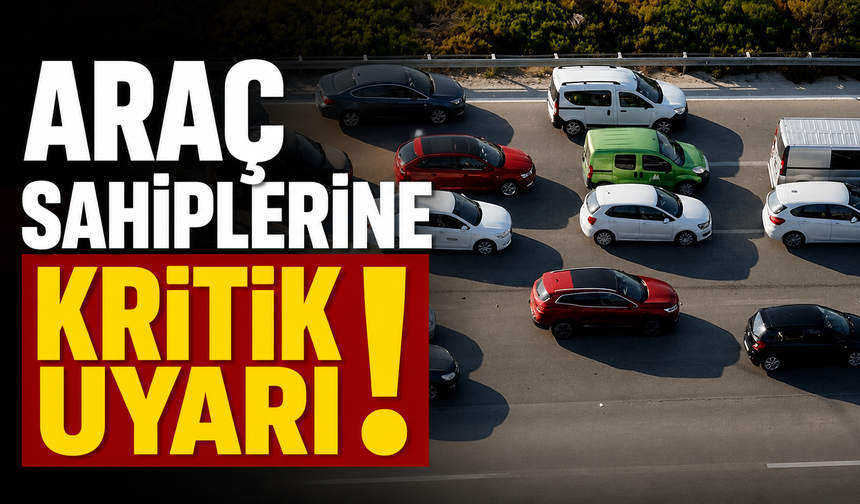 Araç sahiplerine kritik uyarı