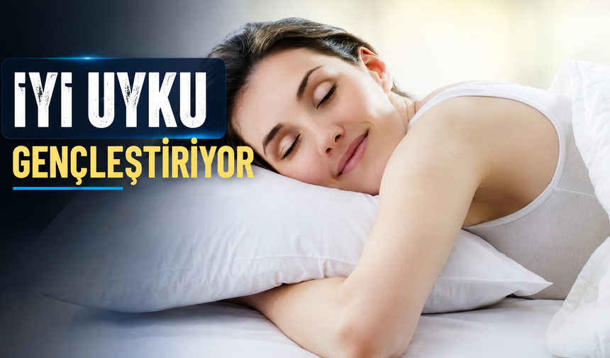 İyi uyku gençleştiriyor