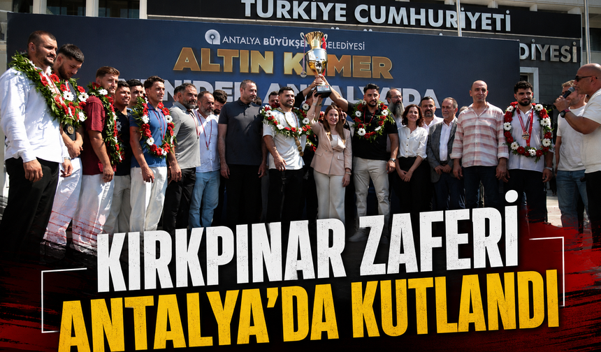 Kırkpınar zaferi Antalya'da kutlandı