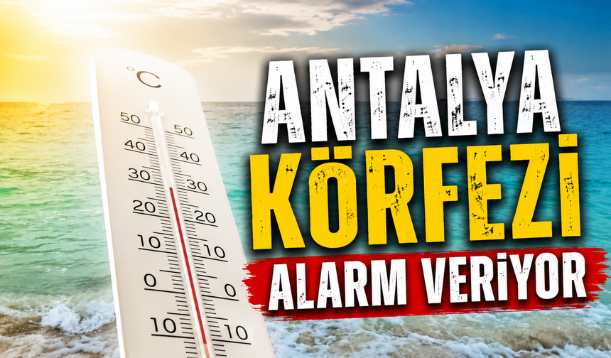 Antalya Körfezi alarm veriyor