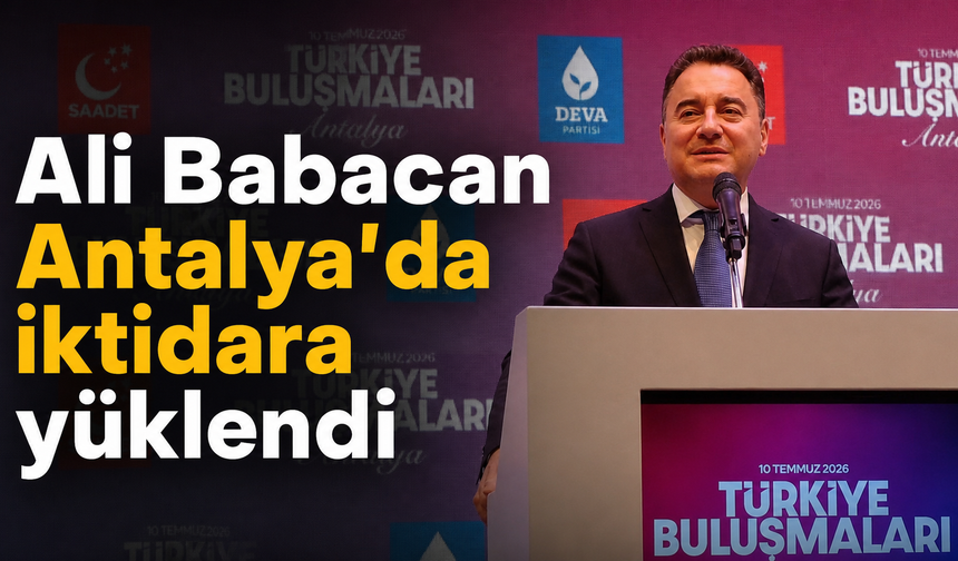 Ali Babacan Antalya'da iktidara yüklendi