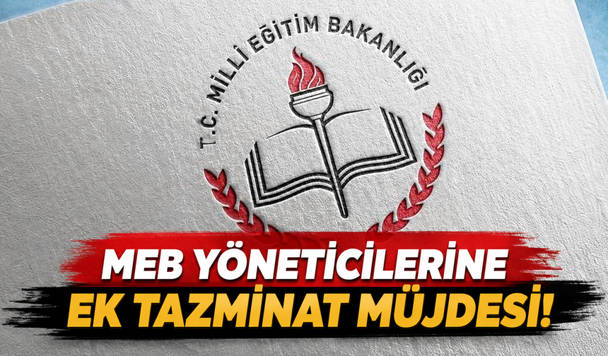 MEB yöneticilerine ek tazminat müjdesi!