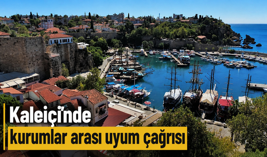 Kaleiçi'nde kurumlar arası uyum çağrısı