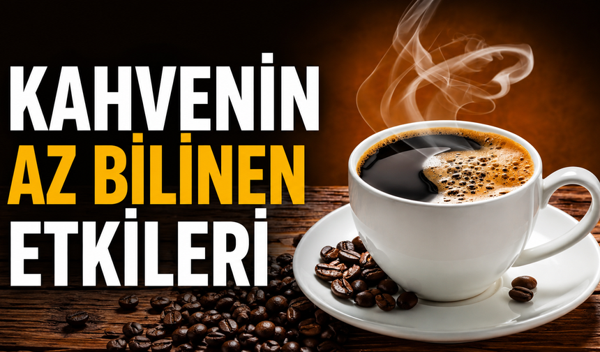 Kahvenin az bilinen etkileri