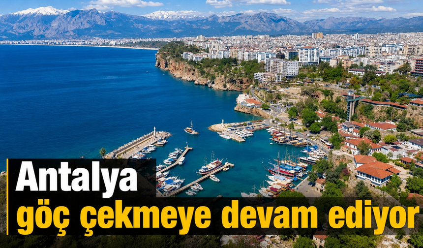 Antalya göç çekmeye devam ediyor