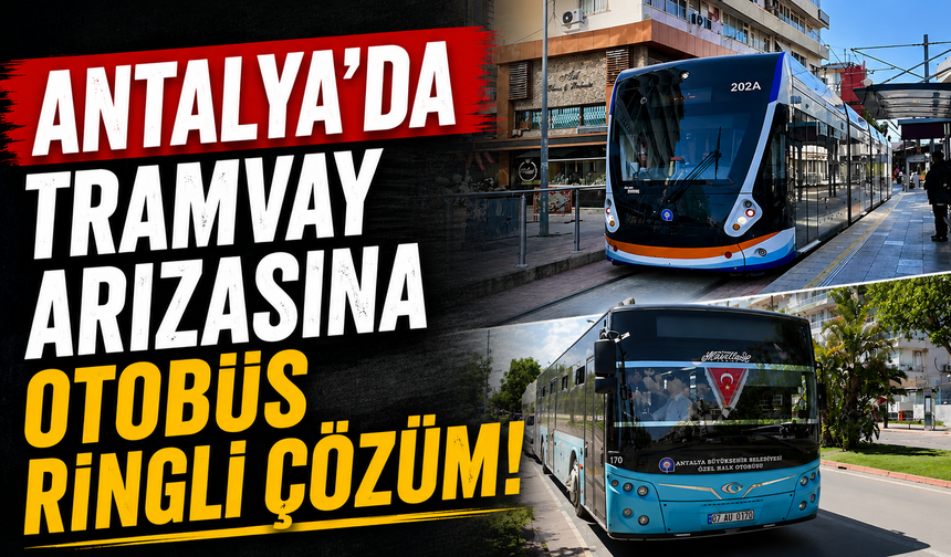 Antalya'da tramvay arızasına otobüs ringli çözüm!