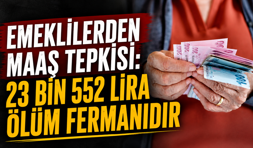 Emeklilerden maaş tepkisi:  23 bin 552 lira ölüm fermanıdır
