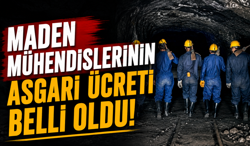 Maden mühendislerinin asgari ücreti belli oldu!