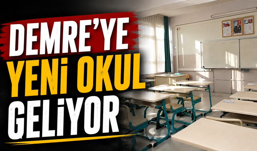 Demre’ye yeni okul geliyor