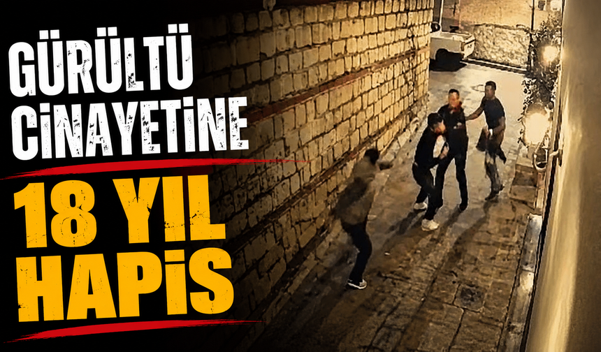 Gürültü cinayetine 18 yıl hapis