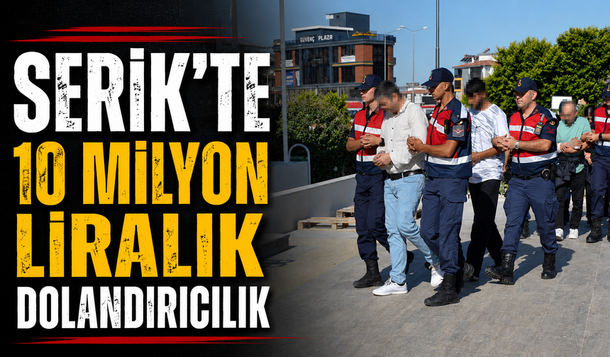Serik'te 10 milyon liralık dolandırıcılık