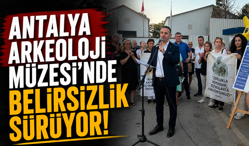 Antalya Arkeoloji Müzesi’nde belirsizlik sürüyor!