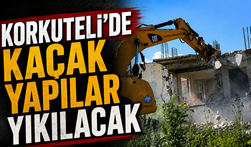 Korkuteli'de kaçak yapılar yıkılacak