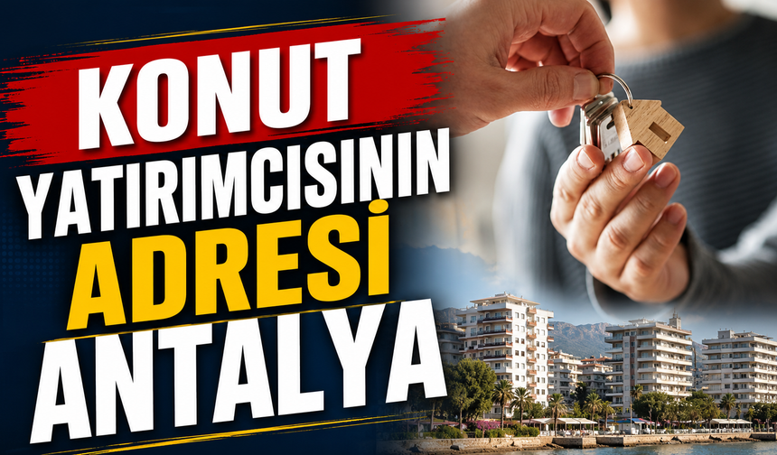 Konut yatırımcısının adresi Antalya