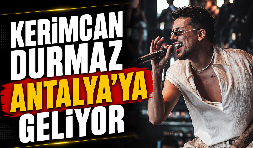 Kerimcan Durmaz Antalya’ya geliyor